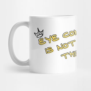 Eye contact is not my thing Mug